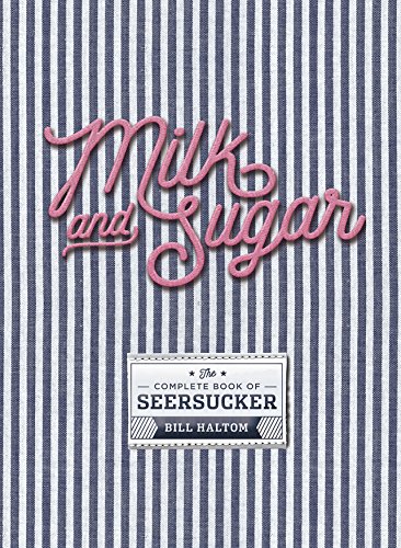 9781936946693: Milk & Sugar: The Complete Book of Seersucker by Bill Haltom (2016-03-16)