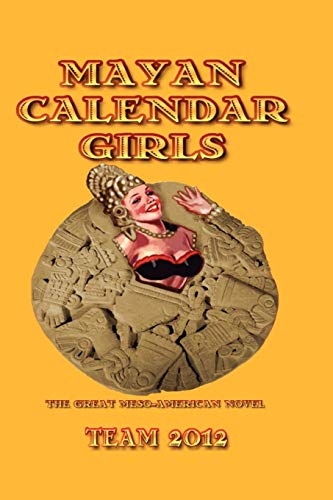 Beispielbild fr Mayan Calendar Girls : The Great Meso-American Novel zum Verkauf von Aamstar Bookshop / Hooked On Books