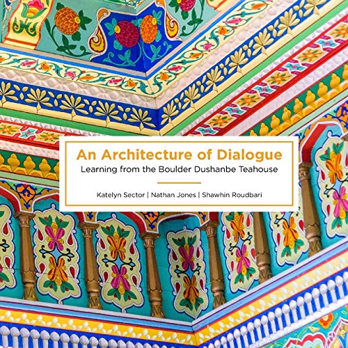 Stock image for An Architecture of Dialogue: Learning from the Boulder Dushanbe Teahouse for sale by WorldofBooks