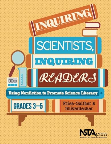 Imagen de archivo de Inquiring Scientists, Inquiring Readers: Using Nonfiction to Promote Science Literacy, Grades 3-5 a la venta por ThriftBooks-Atlanta