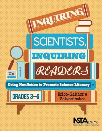 Stock image for Inquiring Scientists, Inquiring Readers: Using Nonfiction to Promote Science Literacy, Grades 3-5 - PB325X for sale by SecondSale