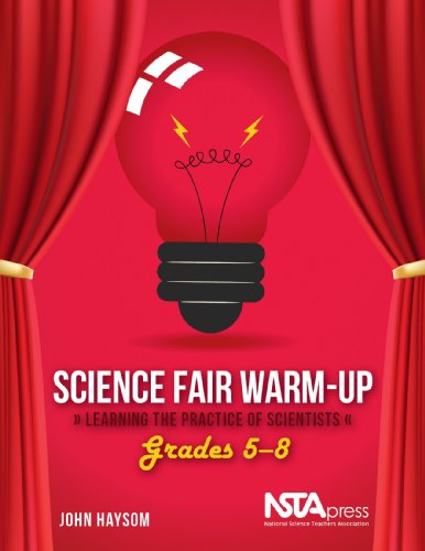 Science Fair Warm-Up, Grades 5â€“8: Learning the Practice of Scientists - PB328X4 (9781936959204) by John Haysom