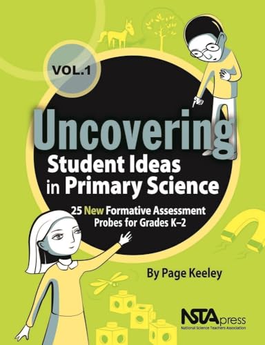 Stock image for Uncovering Student Ideas in Primary Science, Volume 1: 25 New Formative Assessment Probes for Grades K-2 (Uncovering Student Ideas in Science) for sale by Half Price Books Inc.