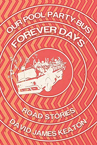 Beispielbild fr Our Pool Party Bus Forever Days: Road Stories zum Verkauf von THE SAINT BOOKSTORE