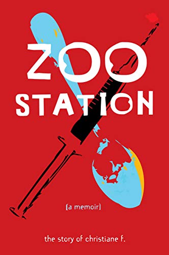 Zoo Station: The Story of Christiane F. (True Stories) (9781936976225) by F., Christiane