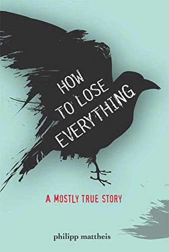 Beispielbild fr How to Lose Everything : A Mostly True Story zum Verkauf von Better World Books