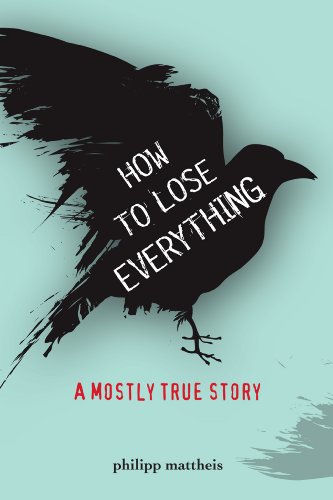 Stock image for How to Lose Everything: A Mostly True Story (True Stories) for sale by SecondSale