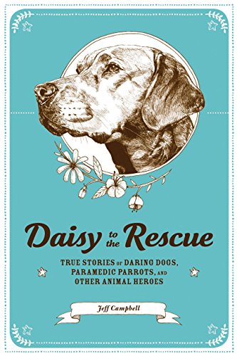 Beispielbild fr Daisy to the Rescue: True Stories of Daring Dogs, Paramedic Parrots, and Other Animal Heroes zum Verkauf von SecondSale