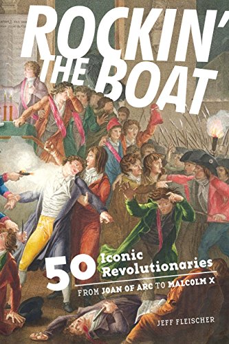 Beispielbild fr Rockin' the Boat : 50 Iconic Revolutionaries -- from Joan of Arc to Malcom X zum Verkauf von Better World Books