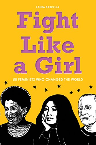 Beispielbild fr Fight Like a Girl: 50 Feminists Who Changed the World zum Verkauf von SecondSale