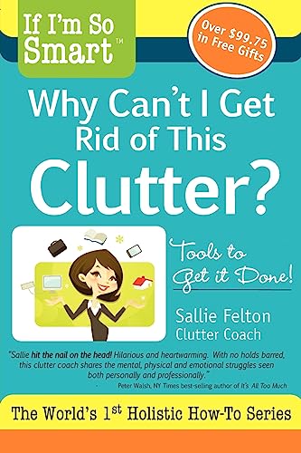 Stock image for If I'm So Smart, Why Can't I Get Rid of This Clutter?: Tools to Get it Done! for sale by St Vincent de Paul of Lane County