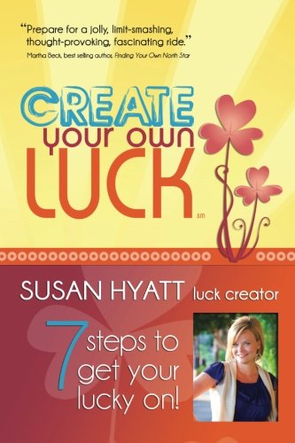 Stock image for Create Your Own Luck: 7 Steps to Get Your Lucky On for sale by Half Price Books Inc.