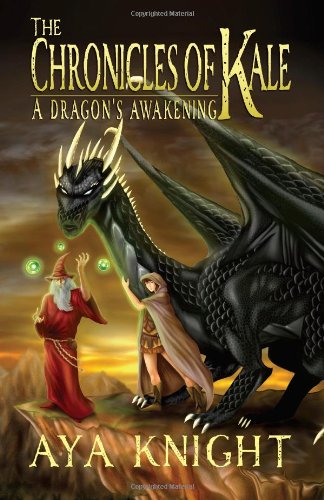 The Chronicles of Kale: A Dragon's Awakening - Aya Knight