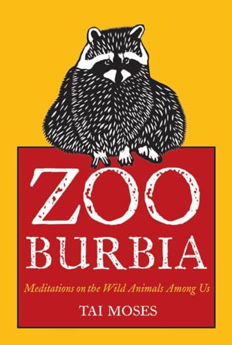 Beispielbild fr Zooburbia : Meditations on the Wild Animals among Us zum Verkauf von Better World Books