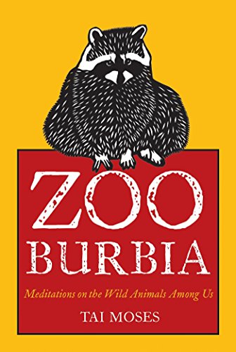 Imagen de archivo de Zooburbia: Meditations on the Wild Animals Among Us a la venta por Your Online Bookstore