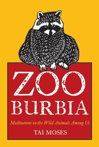 Stock image for Zooburbia: Meditations on the Wild Animals Among Us for sale by SecondSale