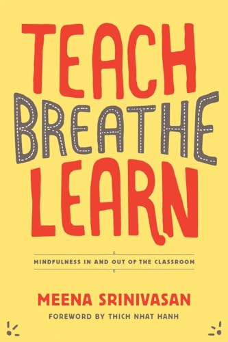 Beispielbild fr Teach, Breathe, Learn : Mindfulness in and Out of the Classroom zum Verkauf von Better World Books