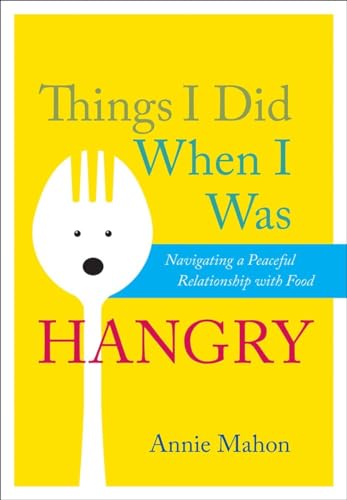 Beispielbild fr Things I Did When I Was Hangry: Navigating a Peaceful Relationship with Food zum Verkauf von Wonder Book