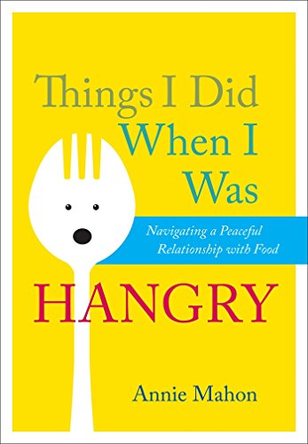 Imagen de archivo de Things I Did When I Was Hangry: Navigating a Peaceful Relationship with Food a la venta por Jenson Books Inc