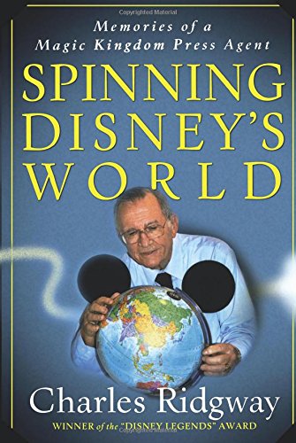 Beispielbild fr Spinning Disney's World: Memories of a Magic Kingdom Press Agent zum Verkauf von St Vincent de Paul of Lane County