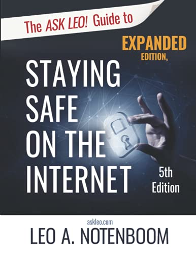 Beispielbild fr The Ask Leo Guide to Staying Safe on the Internet Expanded 5th Edition Keep Your Computer, Your Data, And Yourself Safe on the Internet zum Verkauf von PBShop.store US