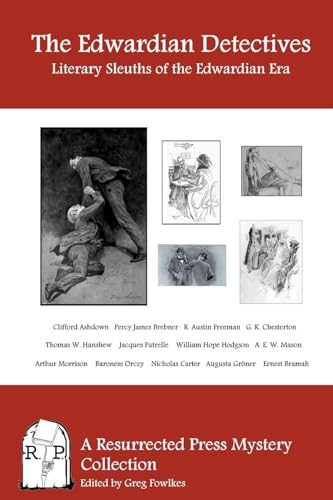 The Edwardian Detectives: Literary Sleuths of the Edwardian Era (9781937022501) by Chesterton, G. K.; Hodgson, William Hope; Brebner, Percy James; Ashdown, Clifford; Mason, A. E. W.; Morrison, Arthur; Orczy, Baroness Emmuska;...