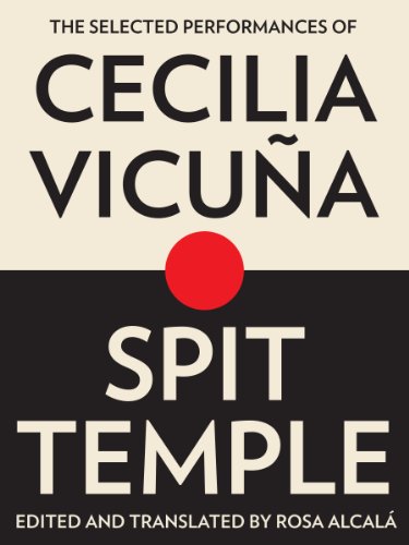 SPIT TEMPLE the Selected Performances of Cecilia Vicuna