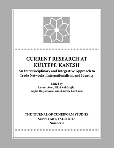 9781937040192: Current Research at Kultepe - Kanesh: An Interdisciplinary and Integrative Approach to Trade Networks, Internationalism, and Identity