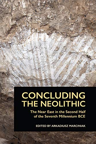 Beispielbild fr Concluding the Neolithic: The Near East in the Second Half of the Seventh Millennium BCE (Material and Visual Culture of the Ancient Near East, Band 1) zum Verkauf von getbooks GmbH