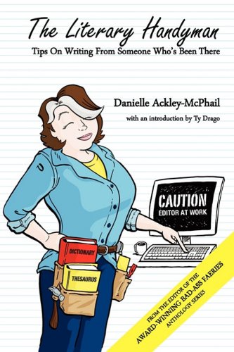 The Literary Handyman: Tips on Writing From Someone's Who's Been There (9781937051006) by Danielle Ackley-McPhail