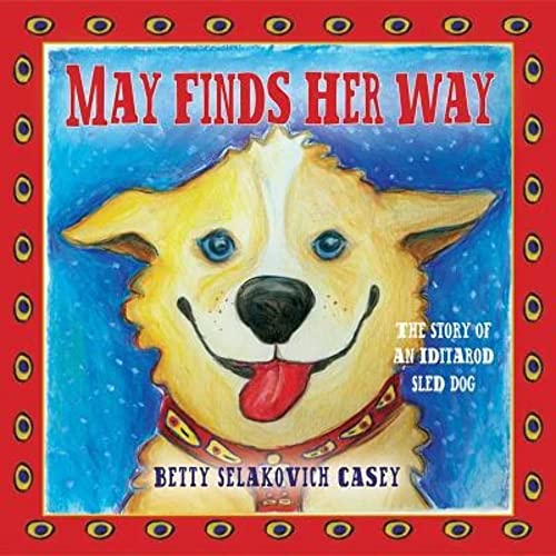 

May Finds Her Way - The Story of an Iditarod Sled Dog