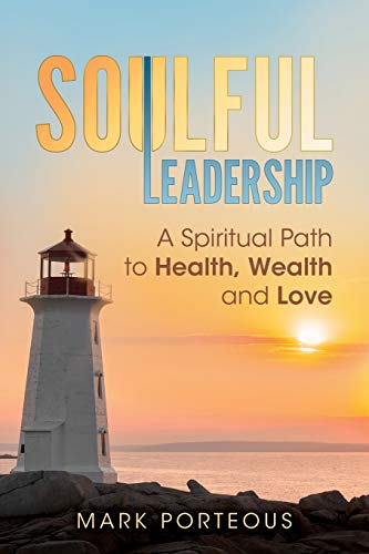 Stock image for Soulful Leadership: A Spiritual Path to Health, Wealth and Love for sale by ThriftBooks-Atlanta