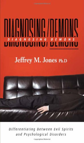 Diagnosing Demons: Differentiating Between Evil Spirits and Psychological Disorders (9781937064174) by Jeffrey M. Jones