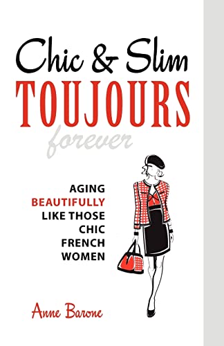 Chic Slim Toujours: Aging Beautifully Like Those Chic French Women - Barone, Anne