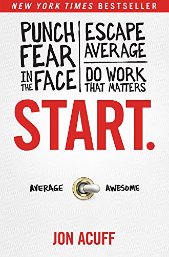 Beispielbild fr Start.: Punch Fear in the Face, Escape Average, and Do Work That Matters zum Verkauf von Gulf Coast Books