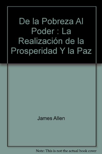 De la Pobreza Al Poder: La RealizaciÃ³n de la Prosperidad Y la Paz (9781937094027) by James Allen