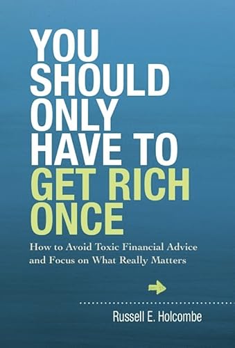 Beispielbild fr You Should Only Have to Get Rich Once : How to Avoid Toxic Financial Advice and Focus on What Really Matters zum Verkauf von Better World Books