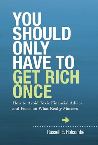 Stock image for You Should Only Have to Get Rich Once: How to Avoid Toxic Financial Advice and Focus on What Really Matters for sale by SecondSale