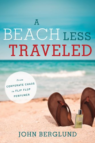 Beispielbild fr A Beach Less Traveled: From Corporate Chaos to Flip-flop Perfumer zum Verkauf von AwesomeBooks