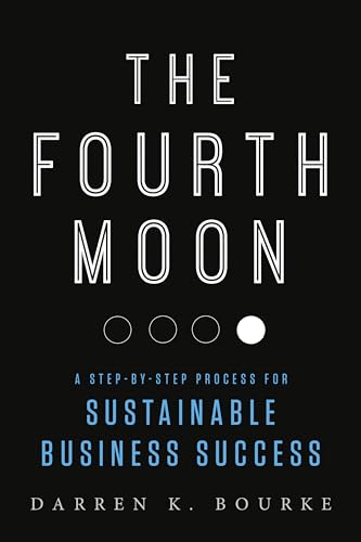 Imagen de archivo de The Fourth Moon : A Step-By-Step Process for Sustainable Business Success a la venta por Better World Books