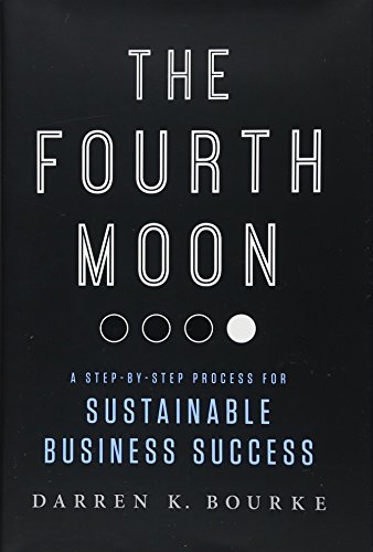 Stock image for The Fourth Moon : A Step-By-Step Process for Sustainable Business Success for sale by Better World Books