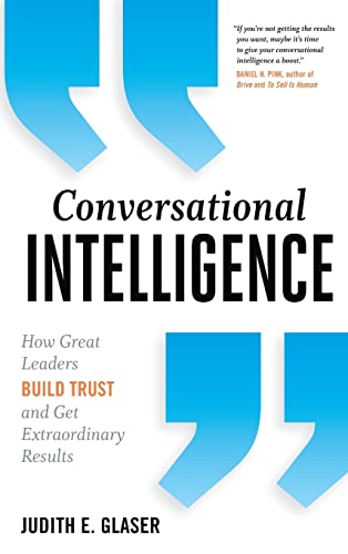 9781937134679: Conversational Intelligence: How Great Leaders Build Trust and Get Extraordinary Results