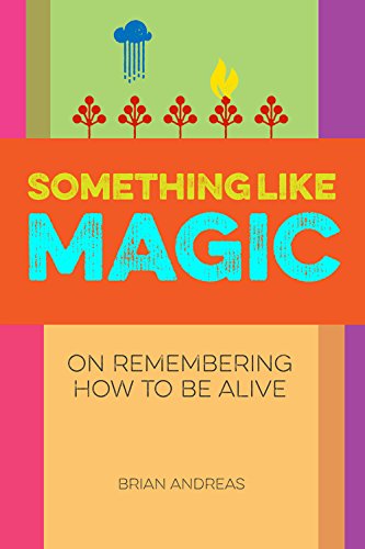 Beispielbild fr Something Like Magic: On Remembering How To Be Alive zum Verkauf von HPB-Red