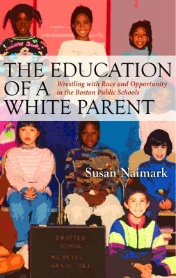 Beispielbild fr The Education of a White Parent : Wrestling with Race and Opportunity in the Boston Public Schools zum Verkauf von Better World Books