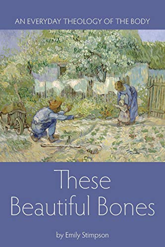 9781937155155: These Beautiful Bones: An Everyday Theology of the Body