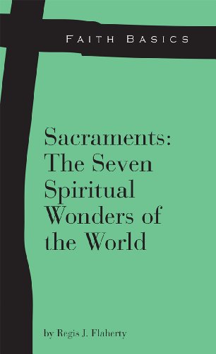 Faith Basics: Sacraments: The Seven Spiritual Wonders of the World (9781937155384) by Regis J. Flaherty