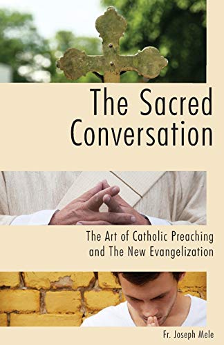 Beispielbild fr The Sacred Conversation: The Art of Catholic Preaching and the New Evangelization zum Verkauf von Wonder Book