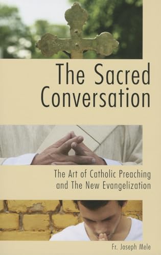 Imagen de archivo de The Sacred Conversation: The Art of Catholic Preaching and the New Evangelization a la venta por Wonder Book