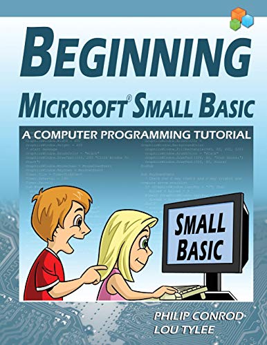 Stock image for Beginning Microsoft Small Basic - a Computer Programming Tutorial - Color Illustrated 1. 0 Edition for sale by Better World Books