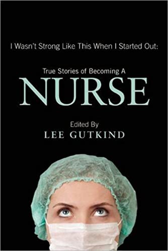 Stock image for I Wasn't Strong Like This When I Started Out: True Stories of Becoming a Nurse for sale by Better World Books